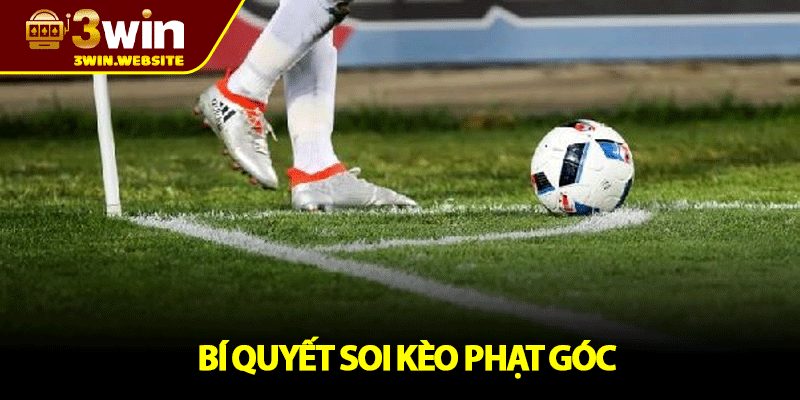 Kèo Phạt Góc - Hướng dẫn Chơi Và Bí Quyết Thắng Nhanh 4 Bí Quyết Soi Kèo Phạt Góc
