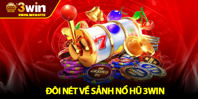 Nổ Hũ 3win – Săn Hũ Vàng Dễ Dàng, Trải Nghiệm Hấp Dẫn 1 Đôi nét về sảnh nổ hũ 3win