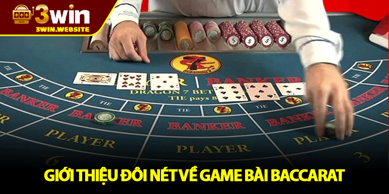 Baccarat 3WIN – Tựa Game Cược Đỉnh Cao Khuấy Động Năm 2025 2 Giới Thiệu Đôi Nét Về Game Bài Baccarat