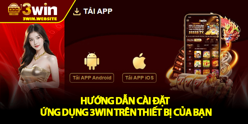 Tải APP 3win – Cá Cược Dễ Dàng, Giải Trí Mọi Lúc Mọi Nơi 2 Hướng Dẫn Cài Đặt Ứng Dụng 3WIN Trên Thiết Bị Của Bạn