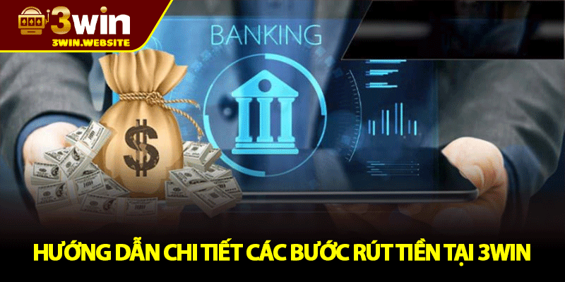 Rút Tiền 3win – Hướng Dẫn Rút Tiền Nhanh Gọn Đơn Giản Nhất 2 Hướng dẫn chi tiết các bước rút tiền tại 3win
