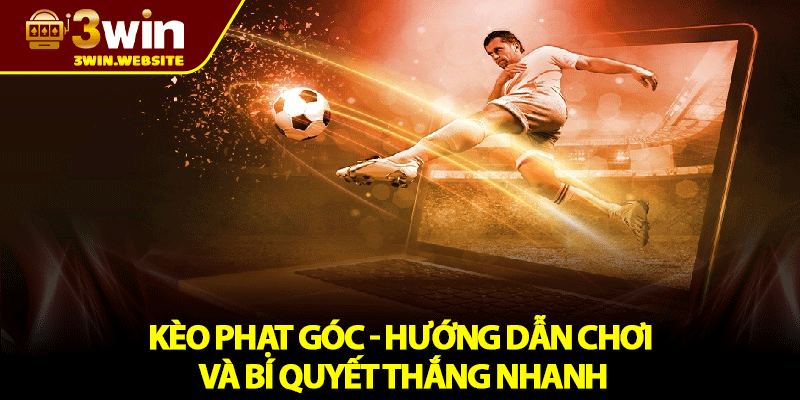 Kèo Phạt Góc - Hướng dẫn Chơi Và Bí Quyết Thắng Nhanh 1 Kèo Phạt Góc - Hướng dẫn Chơi Và Bí Quyết Thắng Nhanh
