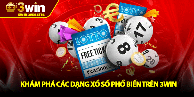 Xổ Số 3win – Trải Nghiệm Giải Trí May Mắn Cùng Cơ Hội Trúng Lớn Mỗi Ngày 2 Khám Phá Các Dạng Xổ Số Phổ Biến Trên 3win