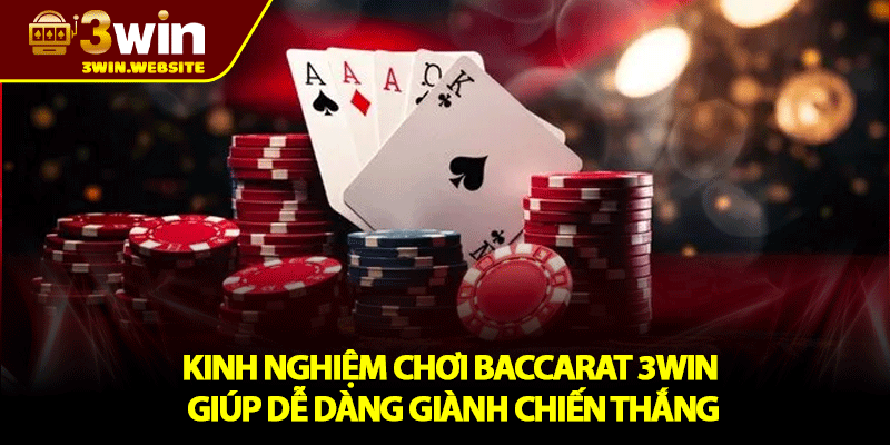 Baccarat 3WIN – Tựa Game Cược Đỉnh Cao Khuấy Động Năm 2025 4 Kinh Nghiệm Chơi Baccarat 3WIN Giúp Dễ Dàng Giành Chiến Thắng