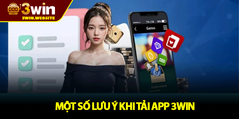 Tải APP 3win – Cá Cược Dễ Dàng, Giải Trí Mọi Lúc Mọi Nơi 3 Một Số Lưu Ý Khi Tải App 3WIN
