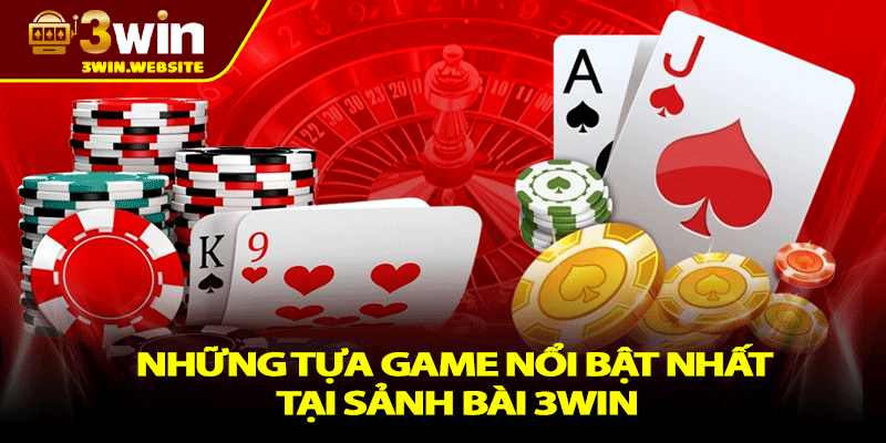 Game Bài 3win – Sảnh Chơi Đỉnh Cao, Thử Thách Mọi Giới Hạn 1 Những Tựa Game Nổi Bật Nhất Tại Sảnh Bài 3win