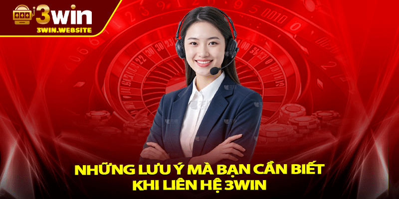 Liên Hệ 3win - Quy Trình Trao Đổi Tiện Lợi, Chuyên Nghiệp 3 Những lưu ý mà bạn cần biết khi liên hệ 3win