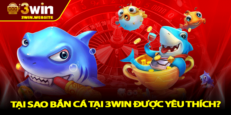 Bắn cá 3win – Cuộc Chiến Đại Dương, Săn Thưởng Thả Ga 2 Tại sao bắn cá tại 3win được yêu thích?