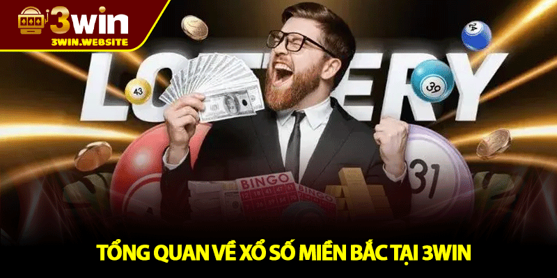 Xổ Số Miền Bắc - Cách Chơi Và Bí Quyết Chốt Số Chuẩn 2 Tổng Quan Xổ Số Miền Bắc Tại 3win