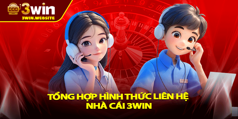 Liên Hệ 3win - Quy Trình Trao Đổi Tiện Lợi, Chuyên Nghiệp 2 Tổng hợp hình thức liên hệ nhà cái 3win
