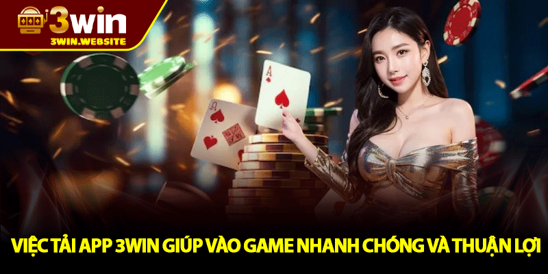 Tải APP 3win – Cá Cược Dễ Dàng, Giải Trí Mọi Lúc Mọi Nơi 1 Việc Tải App 3win Giúp Vào Game Nhanh Chóng Và Thuận Lợi