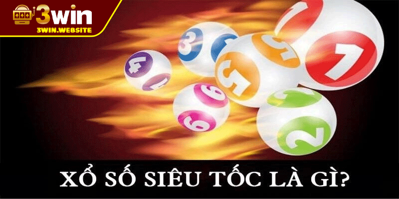 Xổ Số Siêu Tốc – Quay Nhanh, Thắng Nhanh, Kết Quả Tức Thì 2 Xổ Số Siêu Tốc Là Gì?