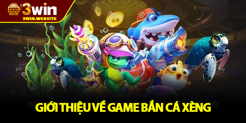Bắn Cá Xèng - Hành Trình Săn Cá Trúng Lớn Tại 3WIN 1 Giới Thiệu Về Game Bắn Cá Xèng