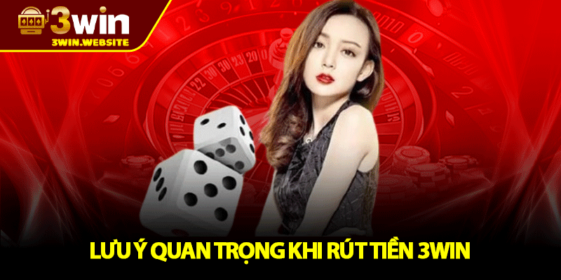 Rút Tiền 3win – Hướng Dẫn Rút Tiền Nhanh Gọn Đơn Giản Nhất 3 Lưu Ý Quan Trọng Khi Rút Tiền 3win