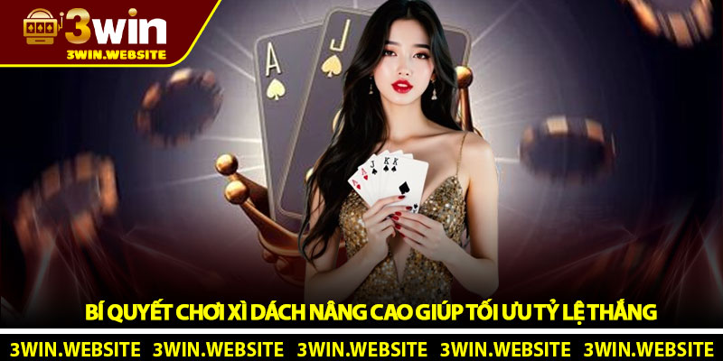 Cách chơi xì dách - Hướng dẫn chi tiết từ cao thủ tại 3Win 3 Bí quyết chơi xì dách nâng cao giúp tối ưu tỷ lệ thắng